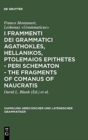 I frammenti dei grammatici Agathokles, Hellanikos, Ptolemaios Epithetes - Peri schematon - The Fragments of Comanus of Naucratis : In appendice i grammatici Theophilos, Anaxagoras, Xenon - Book