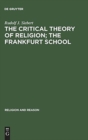 The Critical Theory of Religion. The Frankfurt School : From Universal Pragmatic to Political Theology - Book