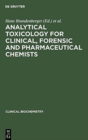 Analytical Toxicology for Clinical, Forensic and Pharmaceutical Chemists - Book