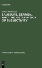 Saussure, Derrida, and the Metaphysics of Subjectivity - Book