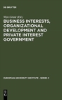 Business Interests, Organizational Development and Private Interest Government : An international comparative study of the food processing industry - Book