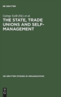 The State, Trade Unions and Self-Management : Issues of Competence and Control - Book