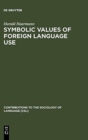 Symbolic Values of Foreign Language Use : From the Japanese Case to a General Sociolinguistic Perspective - Book