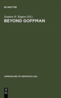 Beyond Goffman : Studies on Communication, Institution, and Social Interaction - Book