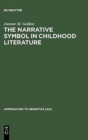 The Narrative Symbol in Childhood Literature : Explorations in the Construction of Text - Book