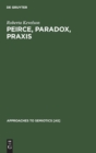 Peirce, Paradox, Praxis : The Image, The Conflict, and the Law - Book