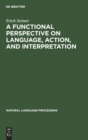 A Functional Perspective on Language, Action, and Interpretation : An Initial Approach with a View to Computational Modeling - Book