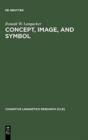 Concept, Image, and Symbol : The Cognitive Basis of Grammar - Book