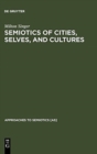 Semiotics of Cities, Selves, and Cultures : Explorations in Semiotic Anthropology - Book