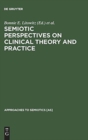 Semiotic Perspectives on Clinical Theory and Practice : Medicine, Neuropsychiatry and Psychoanalysis - Book