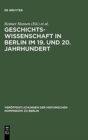 Geschichtswissenschaft in Berlin Im 19. Und 20. Jahrhundert : Pers?nlichkeiten Und Institutionen - Book