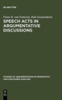 Speech Acts in Argumentative Discussions : A Theoretical Model for the Analysis of Discussions Directed towards Solving Conflicts of Opinion - Book