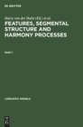 Features, Segmental Structure and Harmony Processes. Part 1 - Book