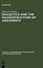 Dialectics and the Macrostructure of Arguments : A Theory of Argument Structure - Book