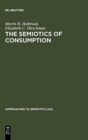 The Semiotics of Consumption : Interpreting Symbolic Consumer Behavior in Popular Culture and Works of Art - Book