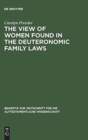 The View of Women Found in the Deuteronomic Family Laws - Book