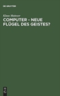 Computer - Neue Flugel des Geistes? : Die Evolution computergestutzter Technik, Wissenschaft, Kultur und Philosophie - Book