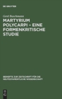 Martyrium Polycarpi – Eine formenkritische Studie : Ein Beitrag zur Frage nach der Entstehung der Gattung Martyrerakte - Book
