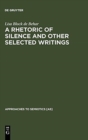 A Rhetoric of Silence and Other Selected Writings - Book