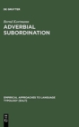 Adverbial Subordination : A Typology and History of Adverbial Subordinators Based on European Languages - Book