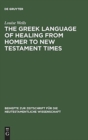 The Greek Language of Healing from Homer to New Testament Times - Book