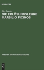 Die Erlosungslehre Marsilio Ficinos : Theologiegeschichtliche Aspekte Des Renaissanceplatonismus - Book