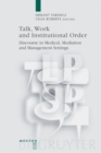 Talk, Work and Institutional Order : Discourse in Medical, Mediation and Management Settings - Book
