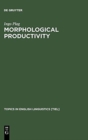 Morphological Productivity : Structural Constraints in English Derivation - Book