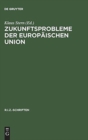 Zukunftsprobleme der Europaischen Union : Erweiterung nach Osten oder Vertiefung oder beides? - Book