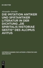 Die Imitation antiker und spatantiker Literatur in der Dichtung "De spiritalis historiae gestis" des Alcimus Avitus : Mit einem Kommentar zu Avit. carm. 4,429-540 und 5,526-703 - Book