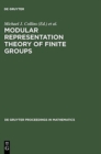 Modular Representation Theory of Finite Groups : Proceedings of a Symposium held at the University of Virginia, Charlottesville, May 8-15, 1998 - Book