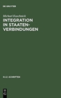 Integration in Staatenverbindungen : Vom 19. Jahrhundert Bis Zur EU Nach Dem Vertrag Von Amsterdam - Book