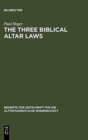 The Three Biblical Altar Laws : Developments in the Sacrificial Cult in Practice and Theology. Political and Economic Background - Book