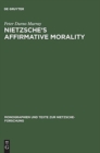 Nietzsche's Affirmative Morality : A Revaluation Based in the Dionysian World-View - Book