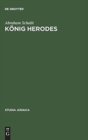 Konig Herodes : Der Mann Und Sein Werk - Book