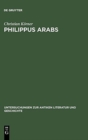 Philippus Arabs : Ein Soldatenkaiser in der Tradition des antoninisch-severischen Prinzipats - Book