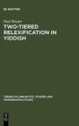 Two-tiered Relexification in Yiddish : Jews, Sorbs, Khazars, and the Kiev-Polessian Dialect - Book