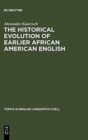 The Historical Evolution of Earlier African American English : An Empirical Comparison of Early Sources - Book