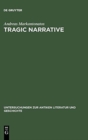 Tragic Narrative : A Narratological Study of Sophocles' Oedipus at Colonus - Book