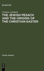 The Jewish Pesach and the Origins of the Christian Easter : Open Questions in Current Research - Book