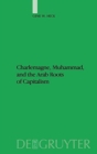 Charlemagne, Muhammad, and the Arab Roots of Capitalism - Book