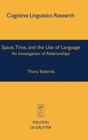 Space, Time, and the Use of Language : An Investigation of Relationships - Book