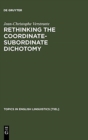 Rethinking the Coordinate-Subordinate Dichotomy : Interpersonal Grammar and the Analysis of Adverbial Clauses in English - Book