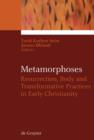 Metamorphoses : Resurrection, Body and Transformative Practices in Early Christianity - eBook