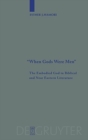 "When Gods Were Men" : The Embodied God in Biblical and Near Eastern Literature - Book