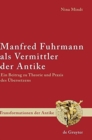 Manfred Fuhrmann als Vermittler der Antike : Ein Beitrag zu Theorie und Praxis des UEbersetzens - Book