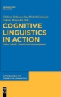 Cognitive Linguistics in Action : From Theory to Application and Back - Book