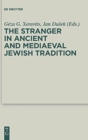 The Stranger in Ancient and Mediaeval Jewish Tradition : Papers Read at the First Meeting of the JBSCE, Piliscsaba, 2009 - Book