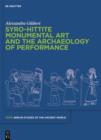 Syro-Hittite Monumental Art and the Archaeology of Performance : The Stone Reliefs at Carchemish and Zincirli in the Earlier First Millennium BCE - eBook