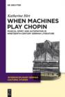 When Machines Play Chopin : Musical Spirit and Automation in Nineteenth-Century German Literature - eBook